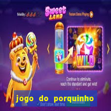 jogo do porquinho que ganha dinheiro